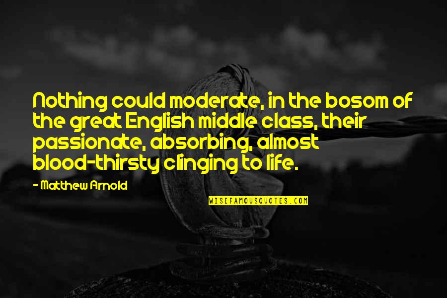 Life And English Quotes By Matthew Arnold: Nothing could moderate, in the bosom of the