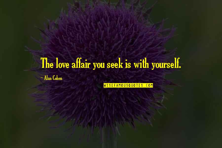 Life And Everything Falling Into Place Quotes By Alan Cohen: The love affair you seek is with yourself.