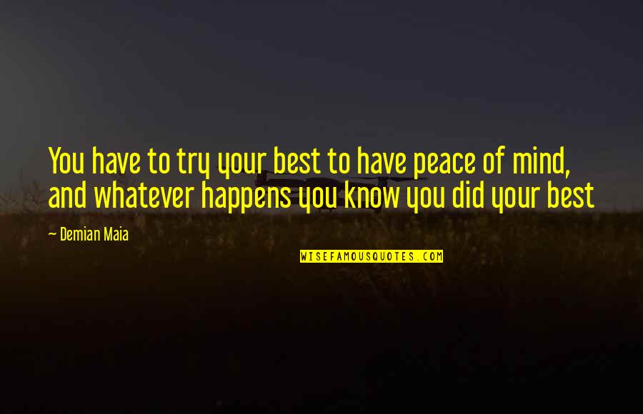 Life And Everything Falling Into Place Quotes By Demian Maia: You have to try your best to have