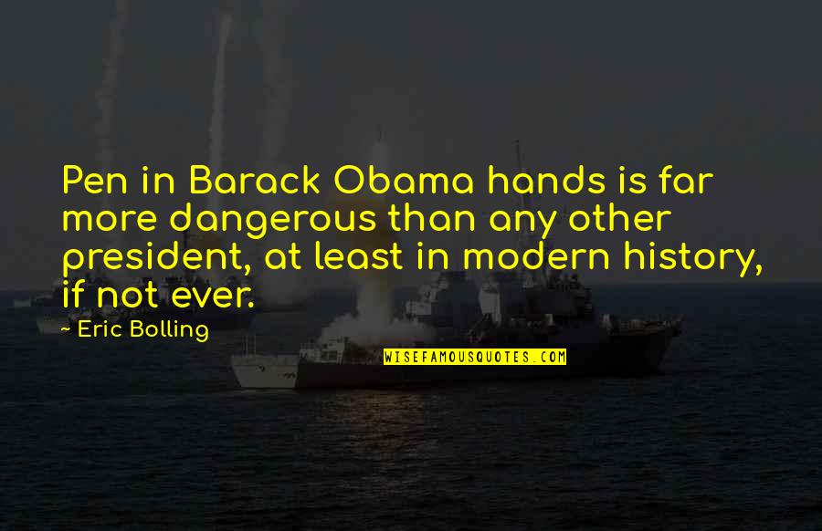 Life And Everything Happens For A Reason Quotes By Eric Bolling: Pen in Barack Obama hands is far more