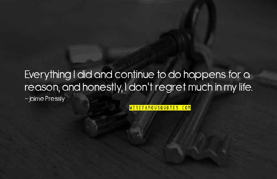 Life And Everything Happens For A Reason Quotes By Jaime Pressly: Everything I did and continue to do happens