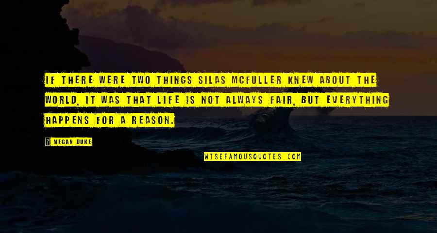 Life And Everything Happens For A Reason Quotes By Megan Duke: If there were two things Silas McFuller knew