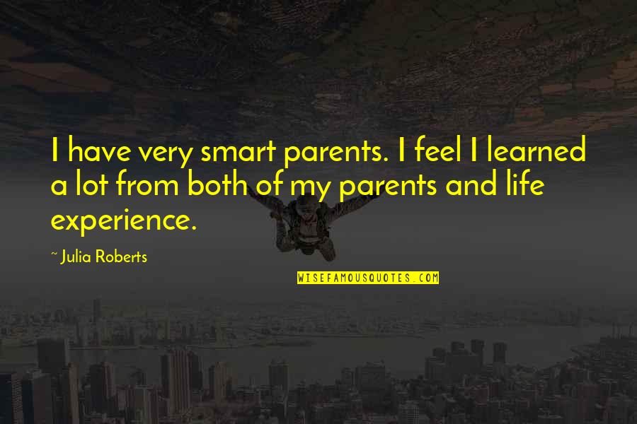 Life And Experience Quotes By Julia Roberts: I have very smart parents. I feel I