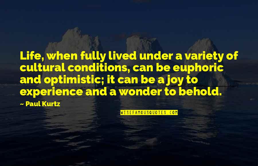 Life And Experience Quotes By Paul Kurtz: Life, when fully lived under a variety of