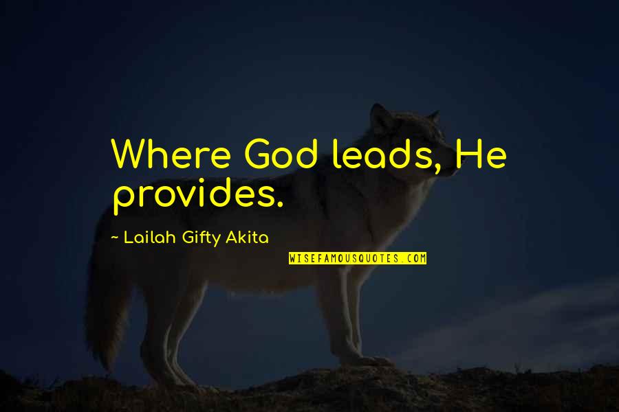 Life And Faith In God Quotes By Lailah Gifty Akita: Where God leads, He provides.