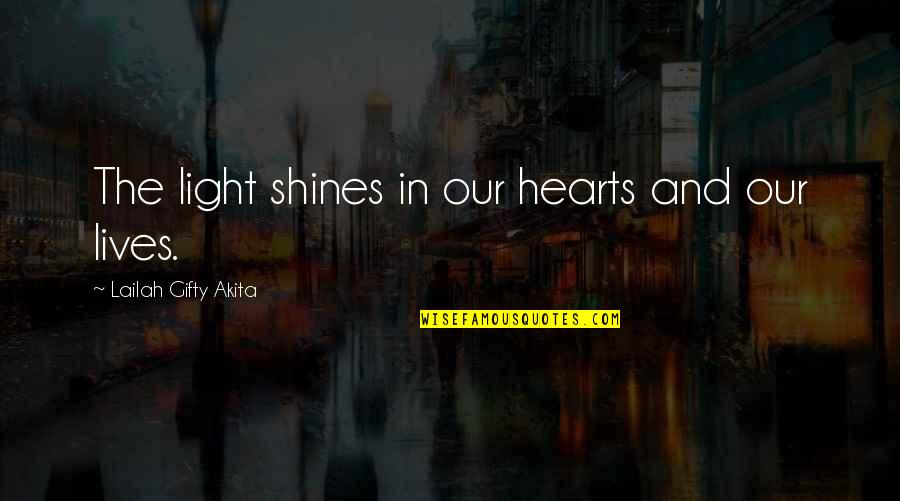 Life And Faith In God Quotes By Lailah Gifty Akita: The light shines in our hearts and our