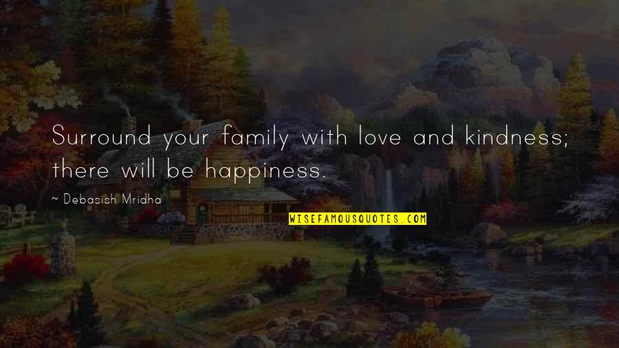 Life And Family Inspirational Quotes By Debasish Mridha: Surround your family with love and kindness; there