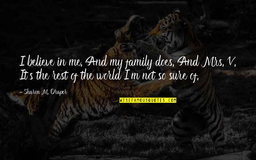 Life And Family Inspirational Quotes By Sharon M. Draper: I believe in me. And my family does.