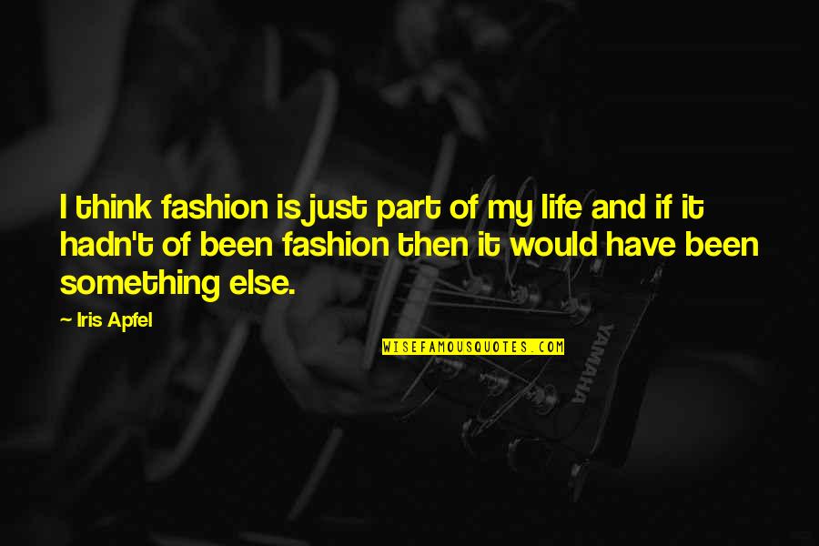 Life And Fashion Quotes By Iris Apfel: I think fashion is just part of my
