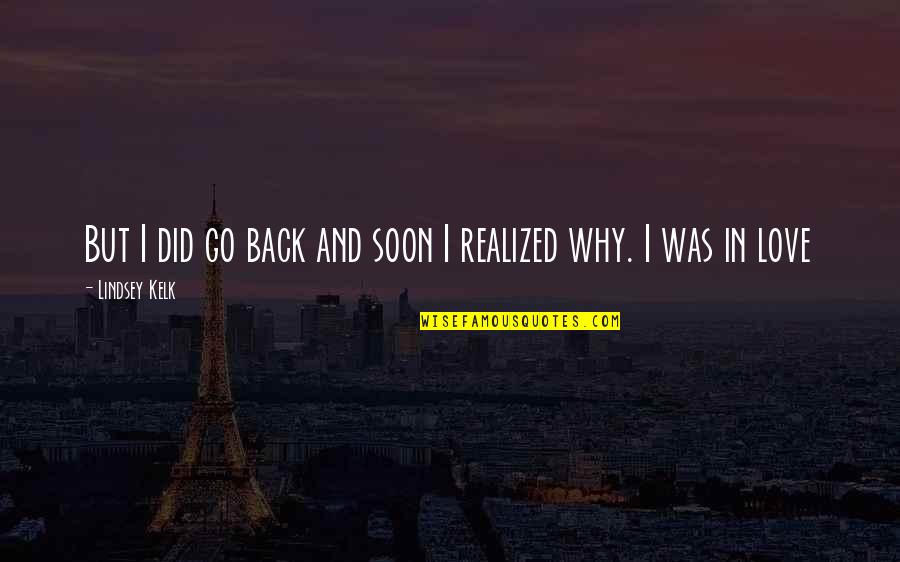 Life And Fashion Quotes By Lindsey Kelk: But I did go back and soon I