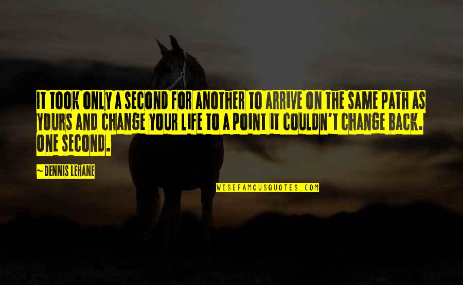 Life And Fate Quotes By Dennis Lehane: It took only a second for another to Life And Fate Quotes By Dennis Lehane: It took only a second for another to