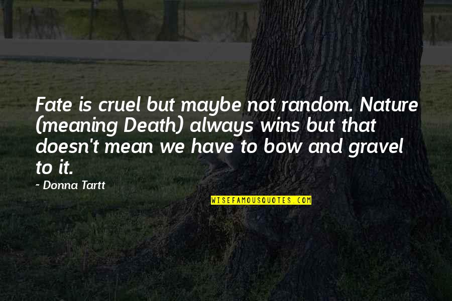 Life And Fate Quotes By Donna Tartt: Fate is cruel but maybe not random. Nature Life And Fate Quotes By Donna Tartt: Fate is cruel but maybe not random. Nature