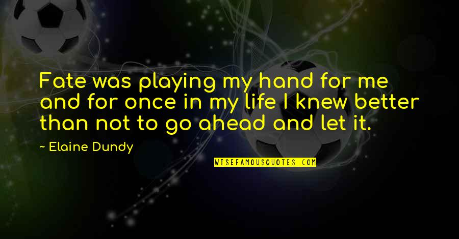 Life And Fate Quotes By Elaine Dundy: Fate was playing my hand for me and Life And Fate Quotes By Elaine Dundy: Fate was playing my hand for me and
