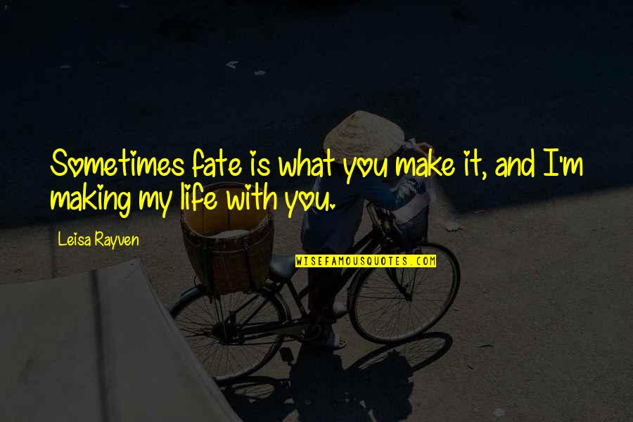 Life And Fate Quotes By Leisa Rayven: Sometimes fate is what you make it, and