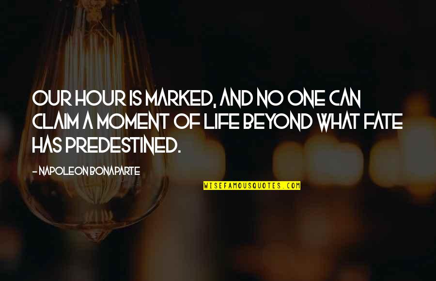 Life And Fate Quotes By Napoleon Bonaparte: Our hour is marked, and no one can Life And Fate Quotes By Napoleon Bonaparte: Our hour is marked, and no one can