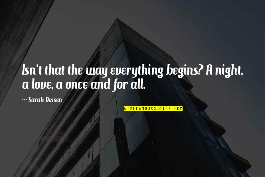 Life And Fate Quotes By Sarah Dessen: Isn't that the way everything begins? A night,