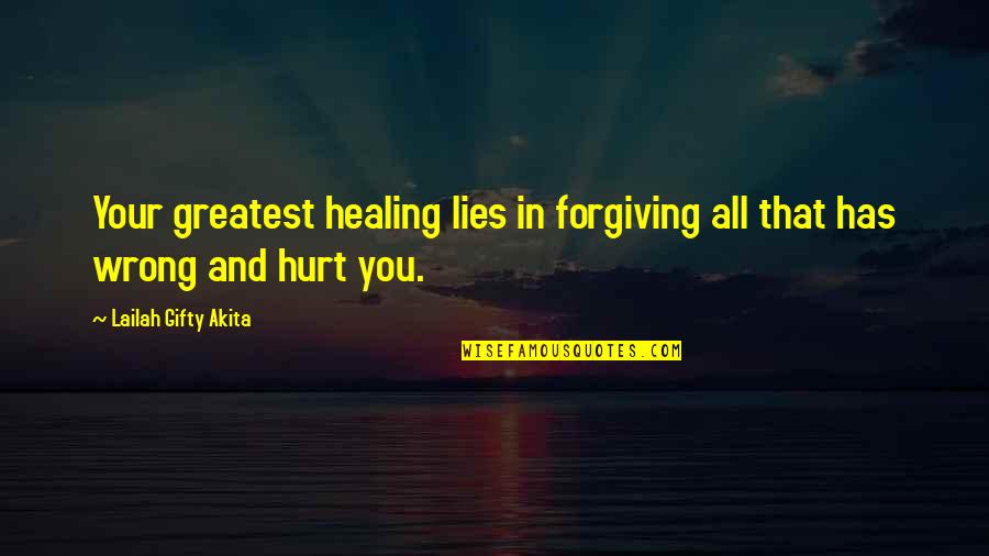 Life And Forgiveness Quotes By Lailah Gifty Akita: Your greatest healing lies in forgiving all that