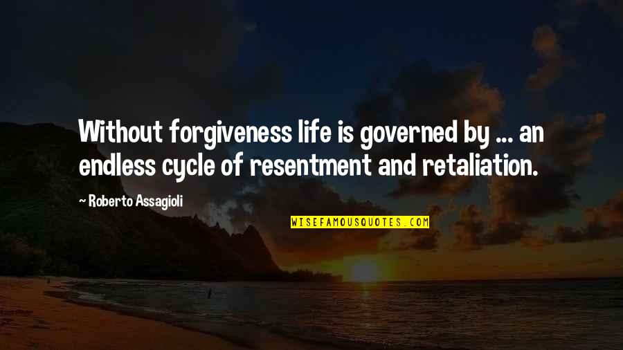 Life And Forgiveness Quotes By Roberto Assagioli: Without forgiveness life is governed by ... an