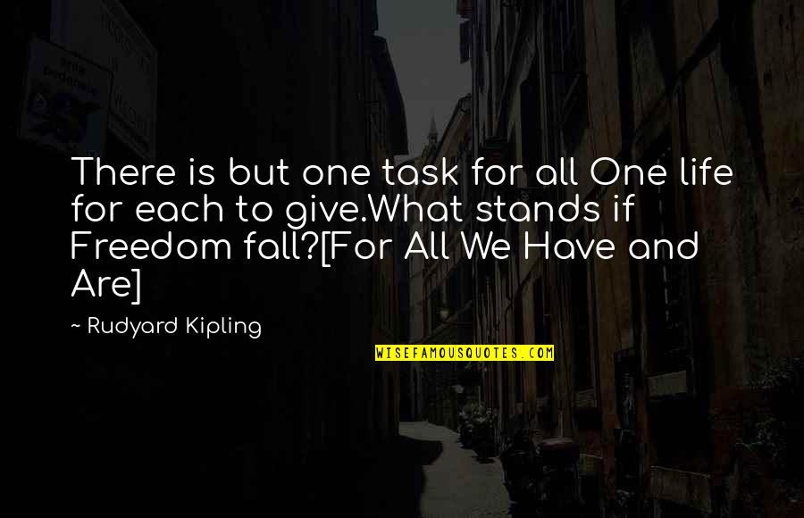 Life And Freedom Quotes By Rudyard Kipling: There is but one task for all One