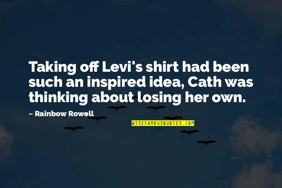 Life And Friendship Funny Quotes By Rainbow Rowell: Taking off Levi's shirt had been such an