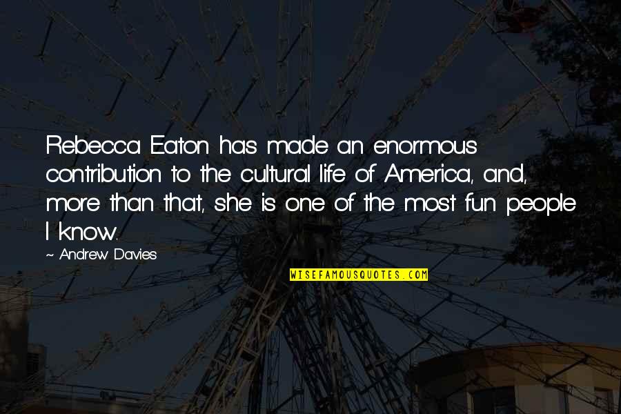 Life And Fun Quotes By Andrew Davies: Rebecca Eaton has made an enormous contribution to Life And Fun Quotes By Andrew Davies: Rebecca Eaton has made an enormous contribution to