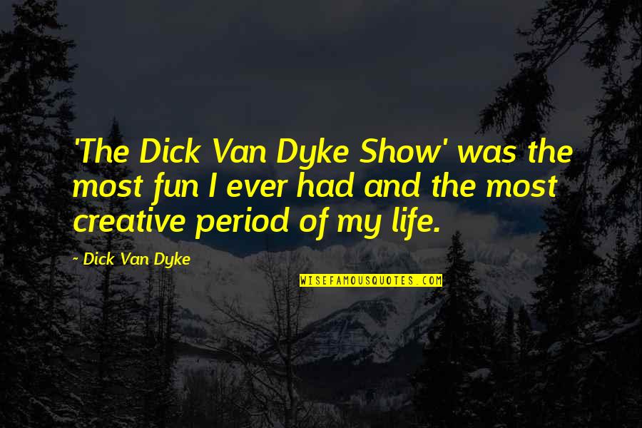 Life And Fun Quotes By Dick Van Dyke: 'The Dick Van Dyke Show' was the most Life And Fun Quotes By Dick Van Dyke: 'The Dick Van Dyke Show' was the most