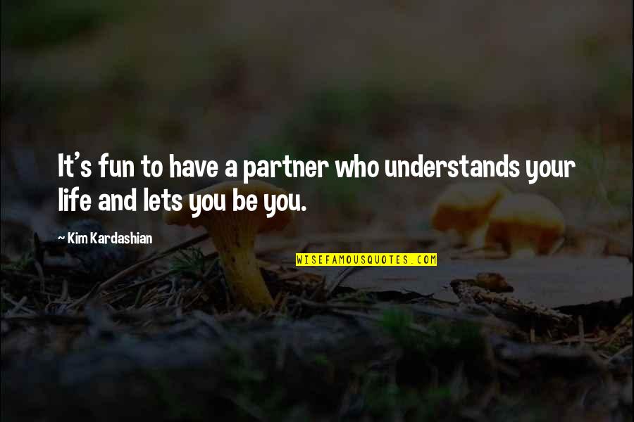 Life And Fun Quotes By Kim Kardashian: It's fun to have a partner who understands