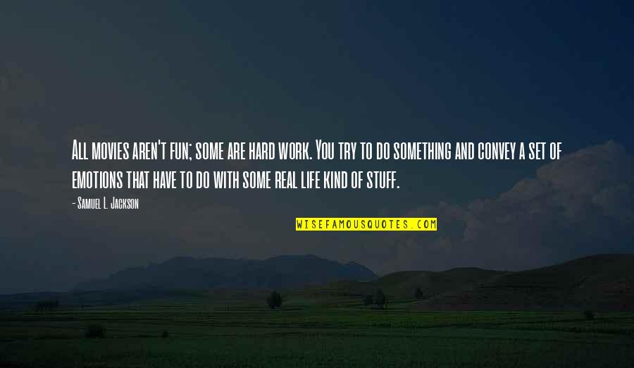 Life And Fun Quotes By Samuel L. Jackson: All movies aren't fun; some are hard work. Life And Fun Quotes By Samuel L. Jackson: All movies aren't fun; some are hard work.