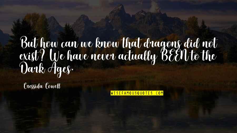 Life And God Tagalog Quotes By Cressida Cowell: But how can we know that dragons did Life And God Tagalog Quotes By Cressida Cowell: But how can we know that dragons did