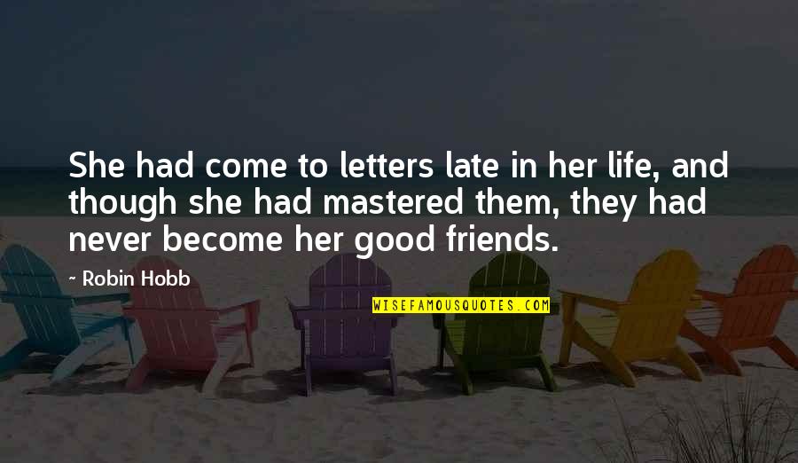 Life And Good Friends Quotes By Robin Hobb: She had come to letters late in her