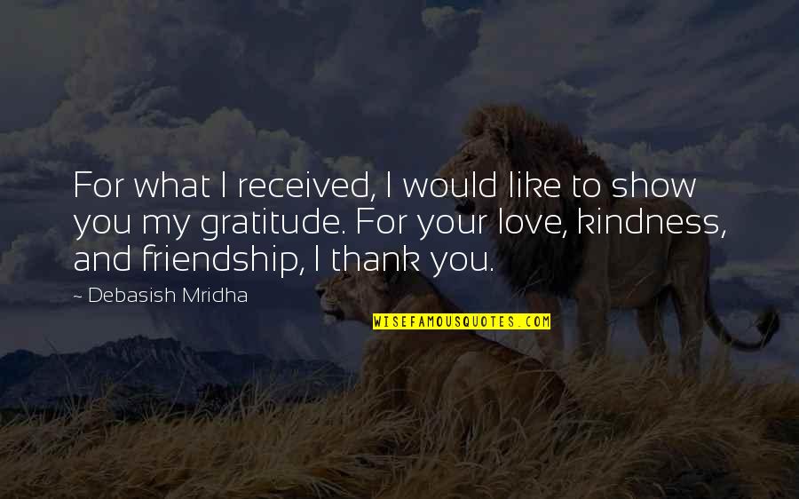 Life And Happiness And Friendship Quotes By Debasish Mridha: For what I received, I would like to