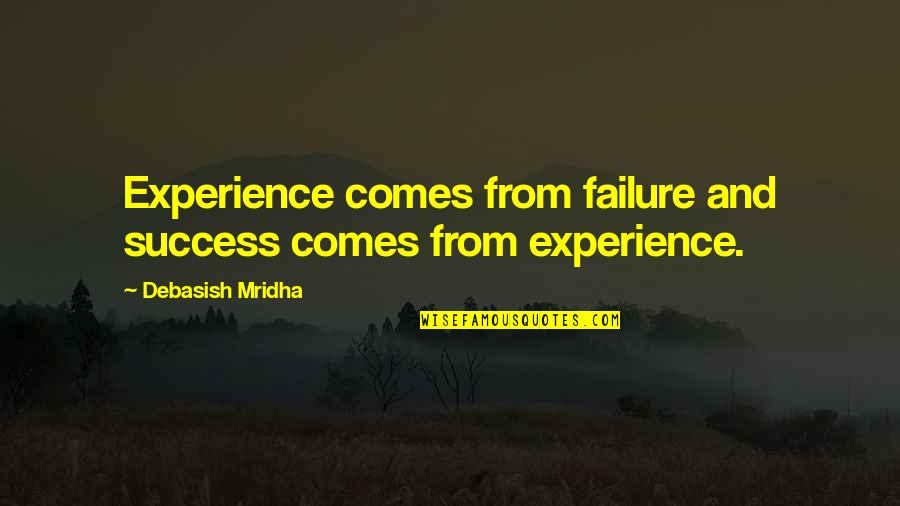 Life And Happiness And Success Quotes By Debasish Mridha: Experience comes from failure and success comes from