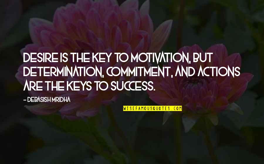 Life And Happiness And Success Quotes By Debasish Mridha: Desire is the key to motivation, but determination,