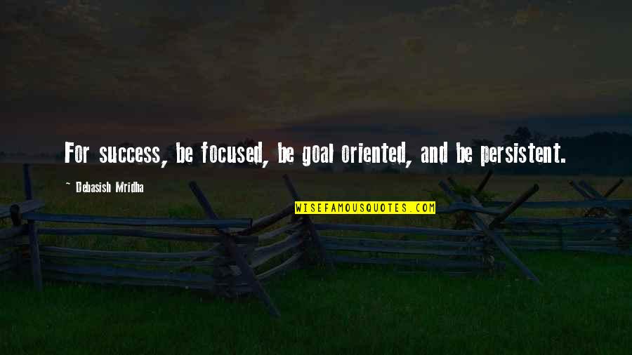 Life And Happiness And Success Quotes By Debasish Mridha: For success, be focused, be goal oriented, and