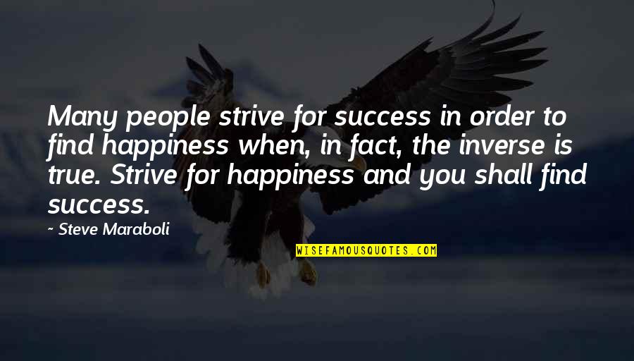 Life And Happiness And Success Quotes By Steve Maraboli: Many people strive for success in order to