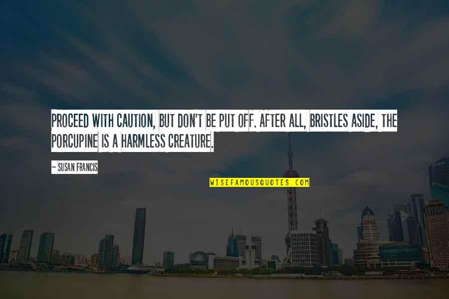 Life And Happiness Tagalog Quotes By Susan Francis: Proceed with caution, but don't be put off. Life And Happiness Tagalog Quotes By Susan Francis: Proceed with caution, but don't be put off.