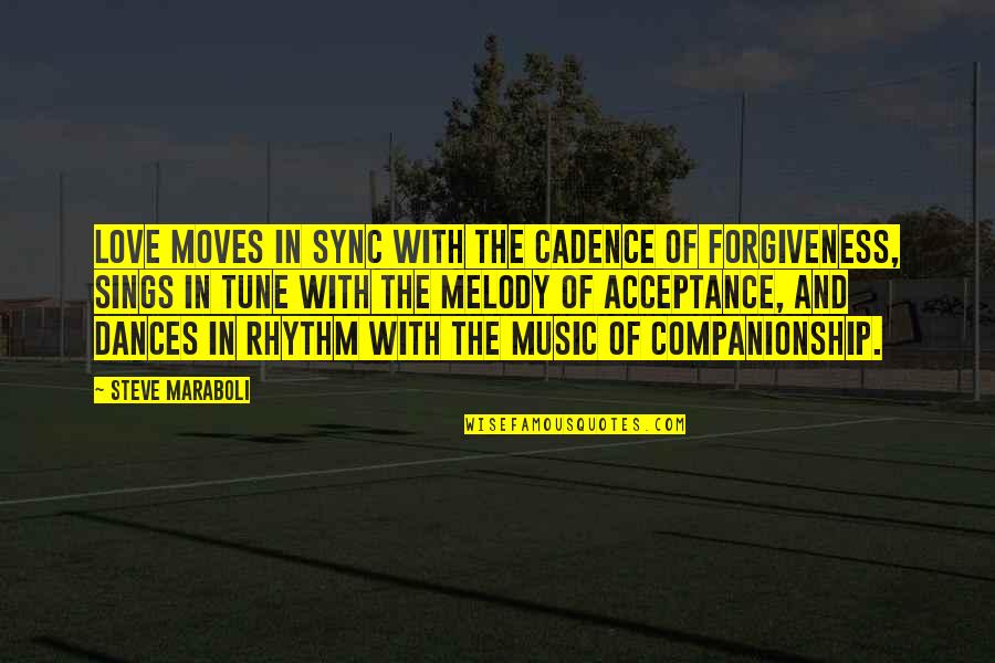 Life And Happiness True Quotes By Steve Maraboli: Love moves in sync with the cadence of