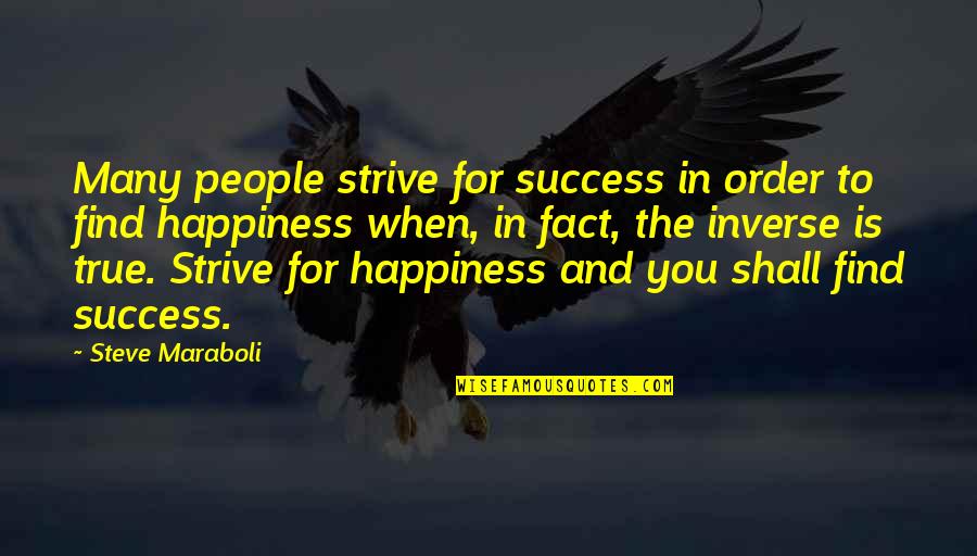 Life And Happiness True Quotes By Steve Maraboli: Many people strive for success in order to
