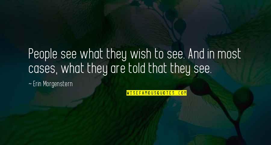 Life And Happiness Twitter Quotes By Erin Morgenstern: People see what they wish to see. And