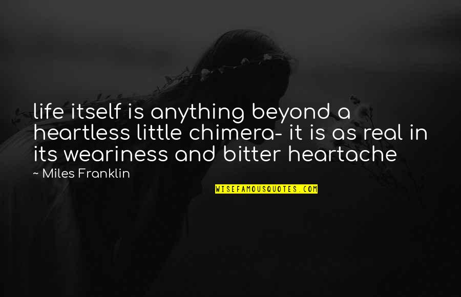 Life And Heartache Quotes By Miles Franklin: life itself is anything beyond a heartless little Life And Heartache Quotes By Miles Franklin: life itself is anything beyond a heartless little