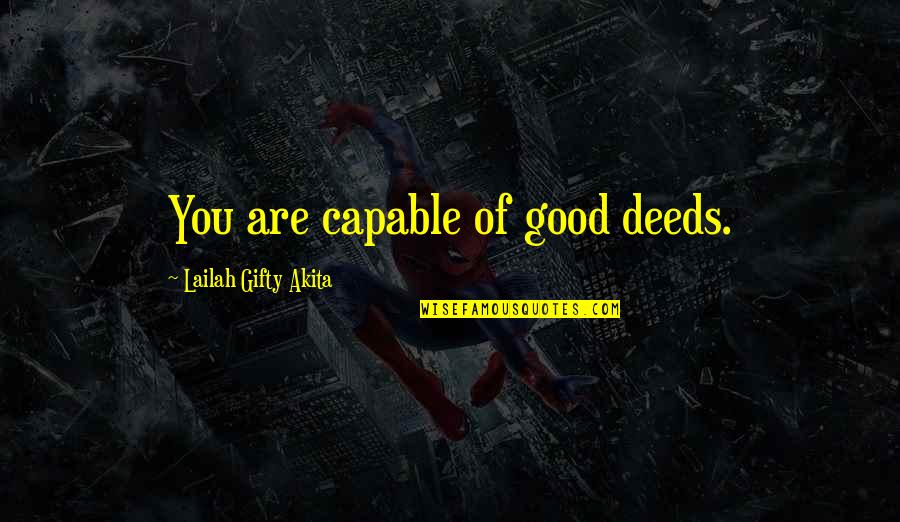 Life And Helping Others Quotes By Lailah Gifty Akita: You are capable of good deeds.
