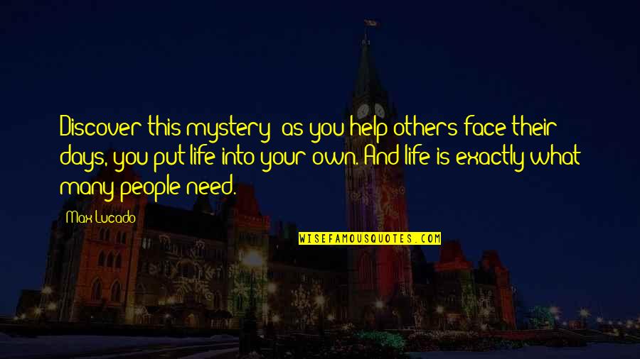 Life And Helping Others Quotes By Max Lucado: Discover this mystery: as you help others face