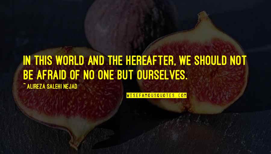 Life And Hereafter Quotes By Alireza Salehi Nejad: In this world and the hereafter, we should