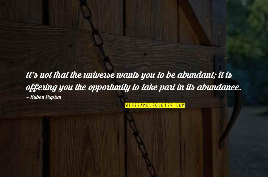 Life And Hereafter Quotes By Ruben Papian: It's not that the universe wants you to