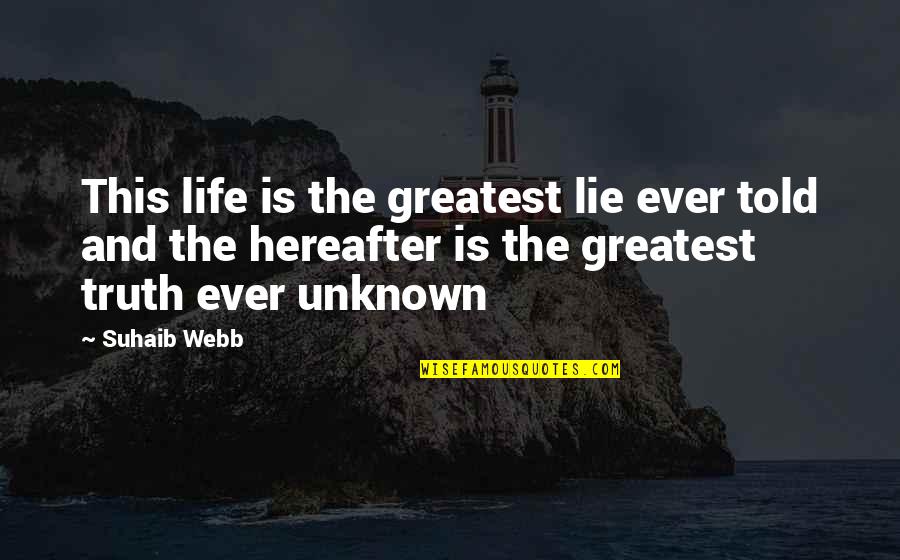 Life And Hereafter Quotes By Suhaib Webb: This life is the greatest lie ever told