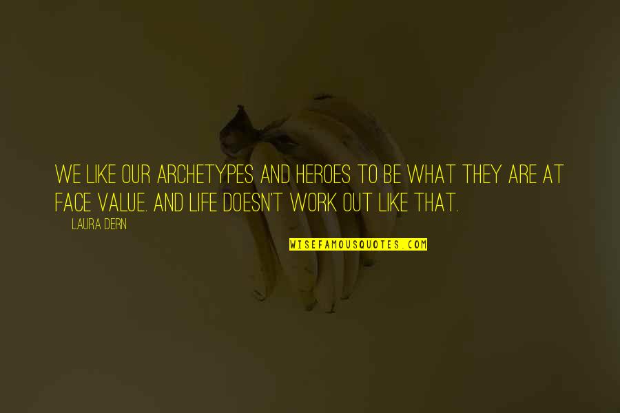 Life And Heroes Quotes By Laura Dern: We like our archetypes and heroes to be Life And Heroes Quotes By Laura Dern: We like our archetypes and heroes to be