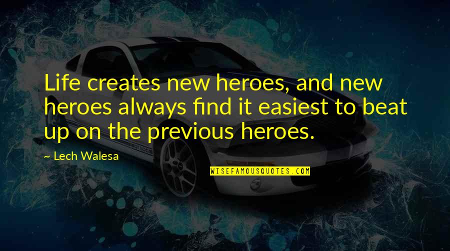 Life And Heroes Quotes By Lech Walesa: Life creates new heroes, and new heroes always