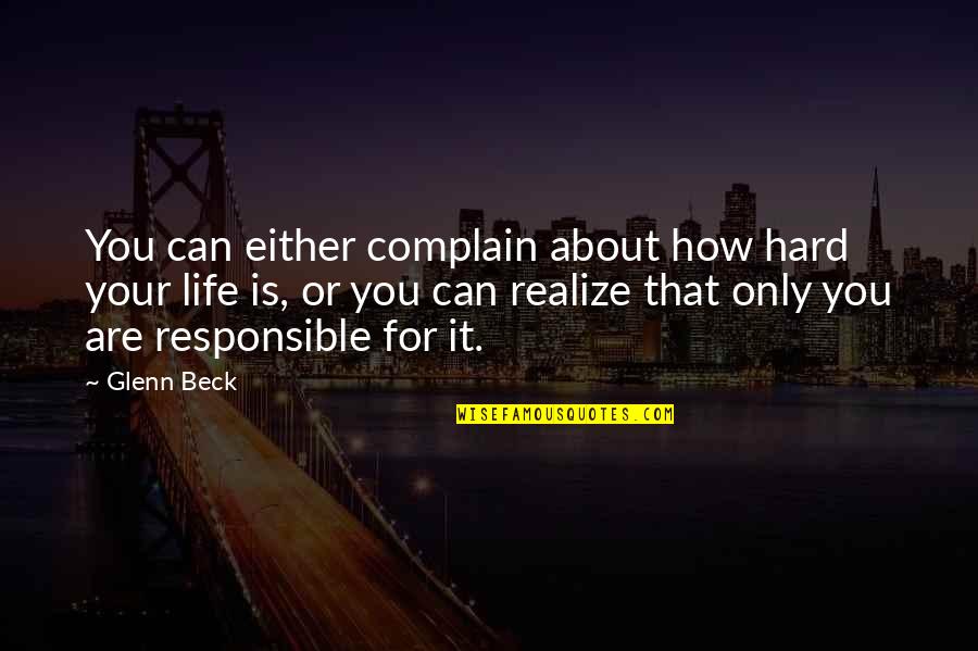 Life And How Hard It Is Quotes By Glenn Beck: You can either complain about how hard your