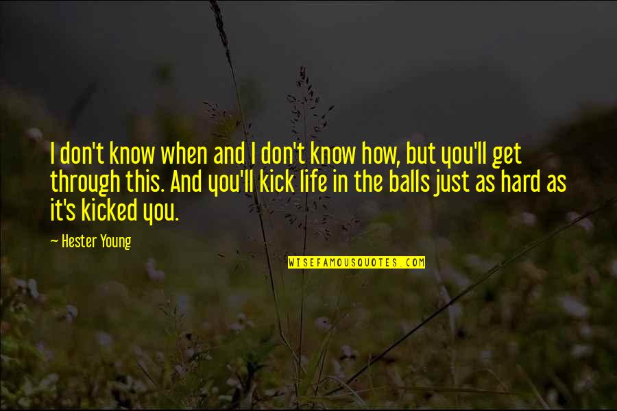 Life And How Hard It Is Quotes By Hester Young: I don't know when and I don't know