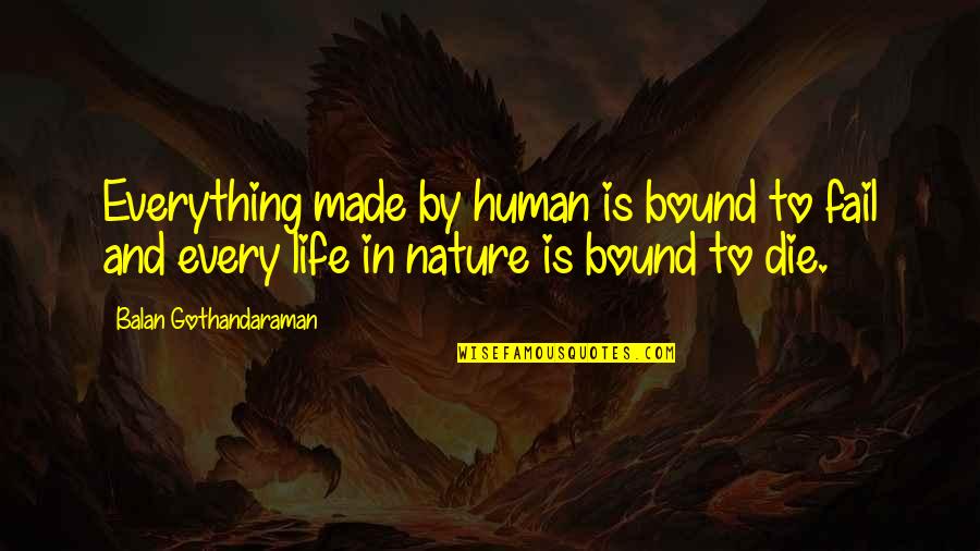 Life And Human Nature Quotes By Balan Gothandaraman: Everything made by human is bound to fail